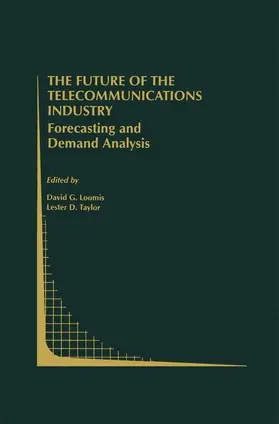 Taylor / Loomis | The Future of the Telecommunications Industry: Forecasting and Demand Analysis | Buch | 978-1-4613-7100-7 | sack.de