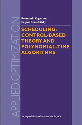 Khmelnitsky / Kogan |  Scheduling: Control-Based Theory and Polynomial-Time Algorithms | Buch |  Sack Fachmedien