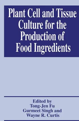Fu / Singh / Curtis |  Plant Cell and Tissue Culture for the Production of Food Ingredients | Buch |  Sack Fachmedien