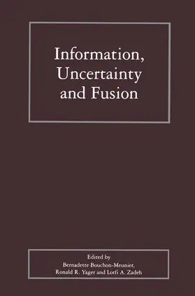 Bouchon-Meunier / Zadeh / Yager |  Information, Uncertainty and Fusion | Buch |  Sack Fachmedien