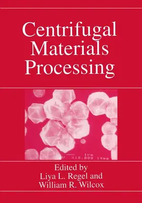 Wilcox / Regel |  Centrifugal Materials Processing | Buch |  Sack Fachmedien