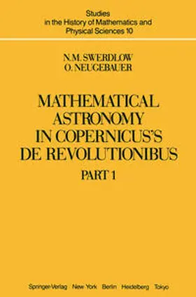 Swerdlow / Neugebauer |  Mathematical Astronomy in Copernicus’ De Revolutionibus | eBook | Sack Fachmedien