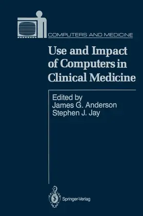 Anderson / Jay |  Use and Impact of Computers in Clinical Medicine | Buch |  Sack Fachmedien