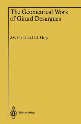Field / Gray | The Geometrical Work of Girard Desargues | Buch | 978-1-4613-8694-0 | sack.de
