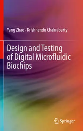 Chakrabarty / Zhao |  Design and Testing of Digital Microfluidic Biochips | Buch |  Sack Fachmedien