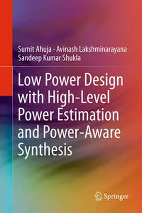 Ahuja / Shukla / Lakshminarayana |  Low Power Design with High-Level Power Estimation and Power-Aware Synthesis | Buch |  Sack Fachmedien