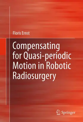 Ernst |  Compensating for Quasi-periodic Motion in Robotic Radiosurgery | eBook | Sack Fachmedien