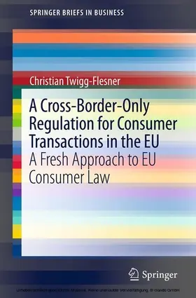 Twigg-Flesner | A Cross-Border-Only Regulation for Consumer Transactions in the EU | E-Book | sack.de