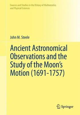 Steele |  Ancient Astronomical Observations and the Study of the Moon's Motion (1691-1757) | Buch |  Sack Fachmedien