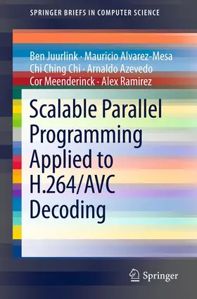 Juurlink / Alvarez-Mesa / Chi | Scalable Parallel Programming Applied to H.264/AVC Decoding | E-Book | sack.de