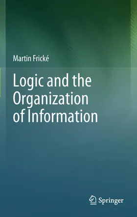 Frické |  Logic and the Organization of Information | Buch |  Sack Fachmedien