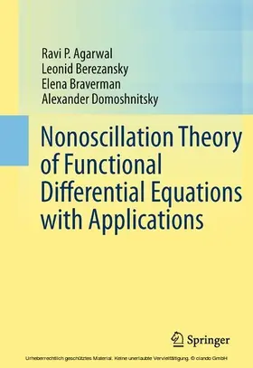 Agarwal / Berezansky / Braverman |  Nonoscillation Theory of Functional Differential Equations with Applications | eBook | Sack Fachmedien