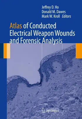 Ho / Dawes / Kroll |  Atlas of Conducted Electrical Weapon Wounds and Forensic Analysis | Buch |  Sack Fachmedien