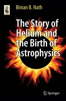 Nath |  The Story of Helium and the Birth of Astrophysics | eBook | Sack Fachmedien