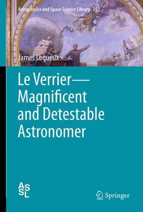 Lequeux |  Le Verrier-Magnificent and Detestable Astronomer | Buch |  Sack Fachmedien