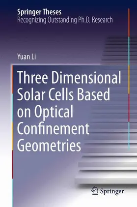 Li | Three Dimensional Solar Cells Based on Optical Confinement Geometries | Buch | 978-1-4614-5698-8 | www2.sack.de