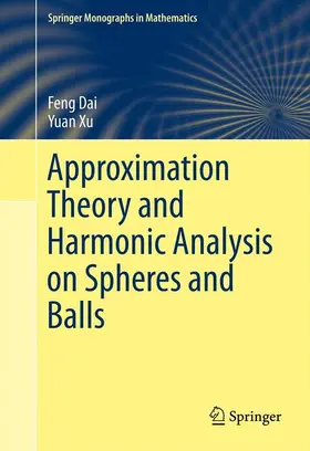 Xu / Dai |  Approximation Theory and Harmonic Analysis on Spheres and Balls | Buch |  Sack Fachmedien