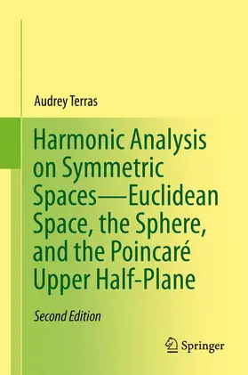 Terras |  Harmonic Analysis on Symmetric Spaces-Euclidean Space, the Sphere, and the Poincaré Upper Half-Plane | Buch |  Sack Fachmedien