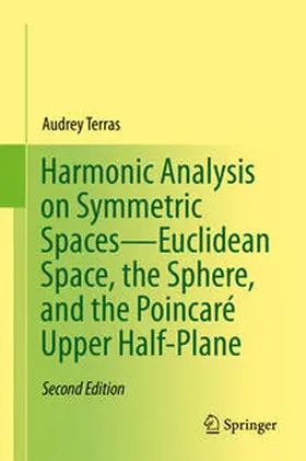 Terras |  Harmonic Analysis on Symmetric Spaces-Euclidean Space, the Sphere, and the Poincaré Upper Half-Plane | eBook | Sack Fachmedien
