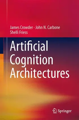 Crowder / Friess / Carbone |  Artificial Cognition Architectures | Buch |  Sack Fachmedien