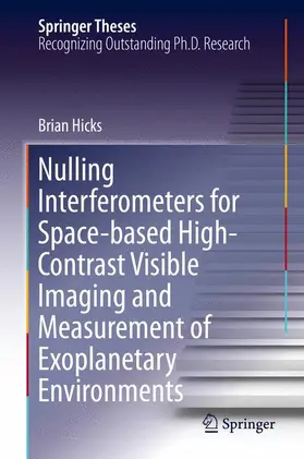 Hicks |  Nulling Interferometers for Space-based High-Contrast Visible Imaging and Measurement of Exoplanetary Environments | Buch |  Sack Fachmedien