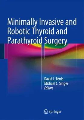 Singer / Terris |  Minimally Invasive and Robotic Thyroid and Parathyroid Surgery | Buch |  Sack Fachmedien