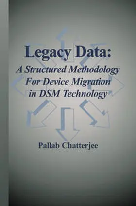 Chatterjee | Legacy Data: A Structured Methodology for Device Migration in DSM Technology | E-Book | sack.de