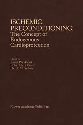 Przyklenk / Kloner / Yellon |  Ischemic Preconditioning: The Concept of Endogenous Cardioprotection | eBook | Sack Fachmedien