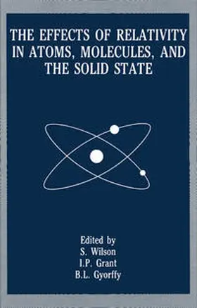 Wilson / Grant / Gyorffy |  The Effects of Relativity in Atoms, Molecules, and the Solid State | eBook | Sack Fachmedien