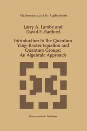 Lambe / Radford |  Introduction to the Quantum Yang-Baxter Equation and Quantum Groups: An Algebraic Approach | eBook | Sack Fachmedien