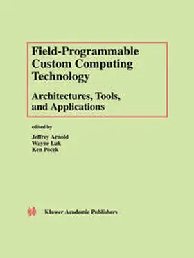 Arnold / Luk / Pocek |  Field-Programmable Custom Computing Technology: Architectures, Tools, and Applications | eBook | Sack Fachmedien