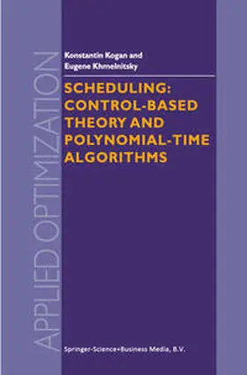 Kogan / Khmelnitsky | Scheduling: Control-Based Theory and Polynomial-Time Algorithms | E-Book | sack.de