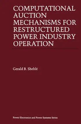 Sheblé |  Computational Auction Mechanisms for Restructured Power Industry Operation | eBook | Sack Fachmedien