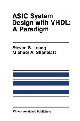 Shanblatt / Leung | ASIC System Design with VHDL: A Paradigm | Buch | 978-1-4615-6475-1 | sack.de