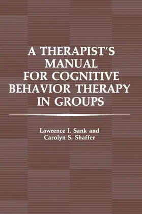 Sank / Shaffer | A Therapist's Manual for Cognitive Behavior Therapy in Groups | Buch | 978-1-4615-8332-5 | sack.de