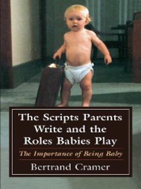 Cramer |  The Scripts Parents Write and the Roles Babies Play | eBook | Sack Fachmedien