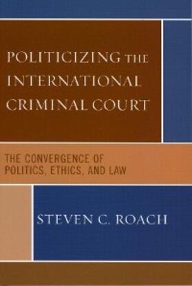 Roach |  Politicizing the International Criminal Court | eBook | Sack Fachmedien