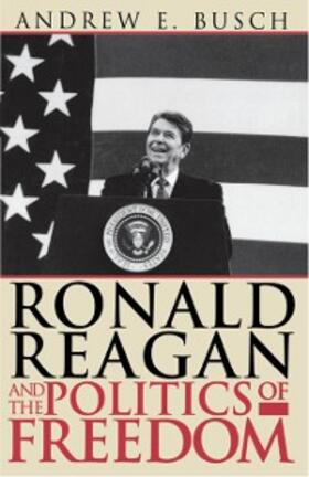 Busch |  Ronald Reagan and the Politics of Freedom | eBook | Sack Fachmedien
