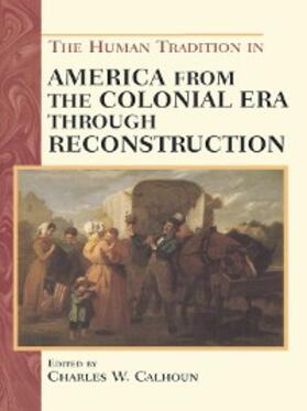 Calhoun |  The Human Tradition in America from the Colonial Era through Reconstruction | eBook | Sack Fachmedien