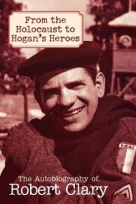 Clary |  From the Holocaust to Hogan's Heroes | eBook | Sack Fachmedien