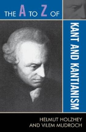Holzhey / Mudroch |  The A to Z of Kant and Kantianism | eBook | Sack Fachmedien