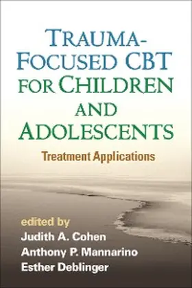 Cohen / Mannarino / Deblinger |  Trauma-Focused CBT for Children and Adolescents | eBook | Sack Fachmedien