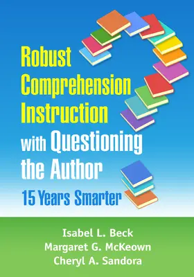 Beck / McKeown / Sandora |  Robust Comprehension Instruction with Questioning the Author | Buch |  Sack Fachmedien