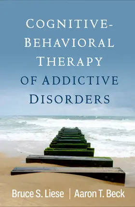 Beck / Liese |  Cognitive-Behavioral Therapy of Addictive Disorders | Buch |  Sack Fachmedien