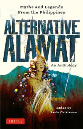 Chikiamco |  Alternative Alamat: An Anthology | eBook | Sack Fachmedien