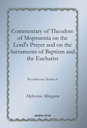 Mingana |  Commentary of Theodore of Mopsuestia on the Lord's Prayer and on the Sacraments of Baptism and the Eucharist | eBook | Sack Fachmedien