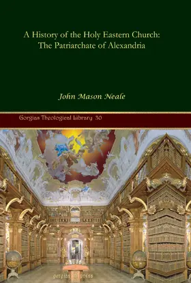 Neale |  A History of the Holy Eastern Church: The Patriarchate of Alexandria | eBook | Sack Fachmedien