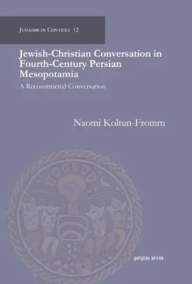 Koltun-Fromm |  Jewish-Christian Conversation in Fourth-Century Persian Mesopotamia | eBook | Sack Fachmedien