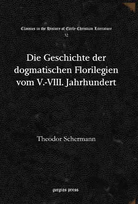 Schermann |  Die Geschichte der dogmatischen Florilegien vom V.-VIII. Jahrhundert | eBook | Sack Fachmedien