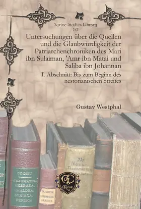 Westphal |  Untersuchungen über die Quellen und die Glaubwürdigkeit der Patriarchenchroniken des Mari ibn Sulaiman, 'Amr ibn Matai und Saliba ibn Johannan | eBook | Sack Fachmedien